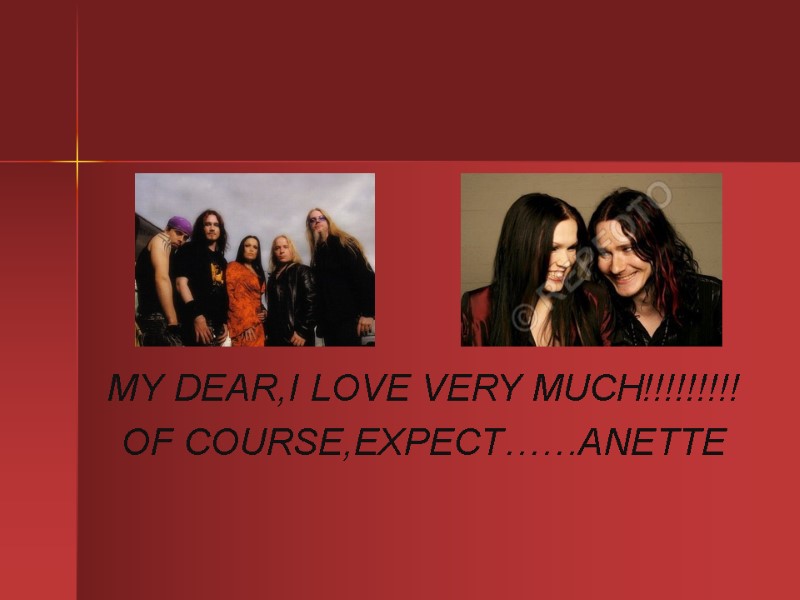 MY DEAR,I LOVE VERY MUCH!!!!!!!!! OF COURSE,EXPECT……ANETTE
